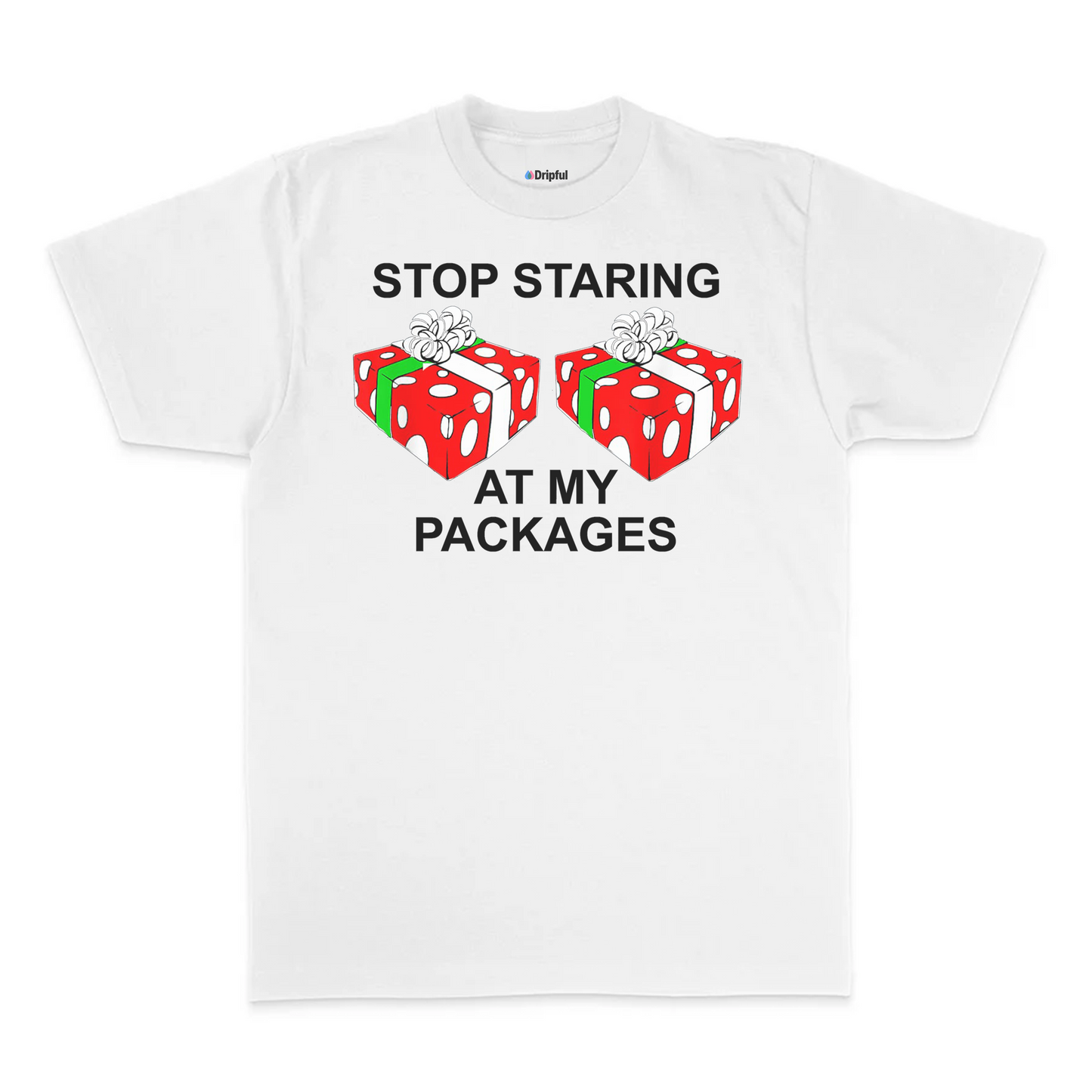 Stop Staring At My Packages T-Shirt